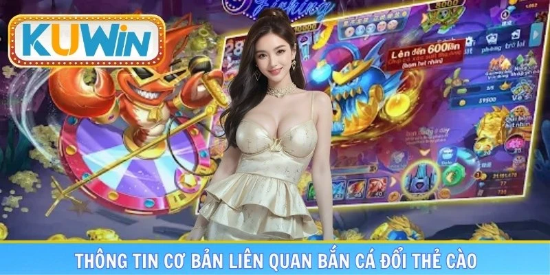 Vài thông tin cơ bản liên quan bắn cá đổi thẻ cào