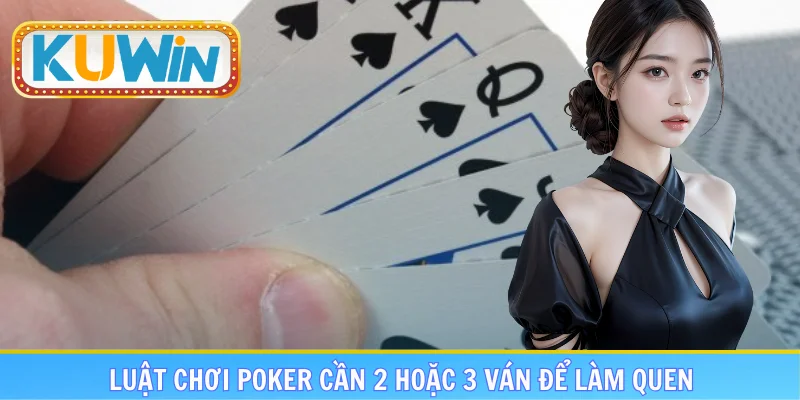 Luật chơi Poker cần 2 hoặc 3 ván để làm quen