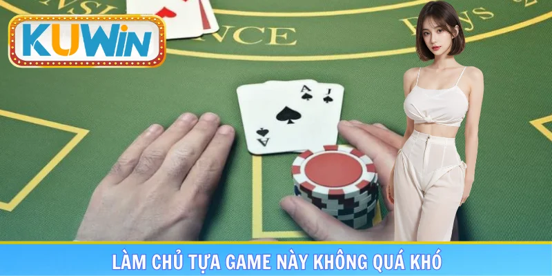 Làm chủ tựa game này không quá khó