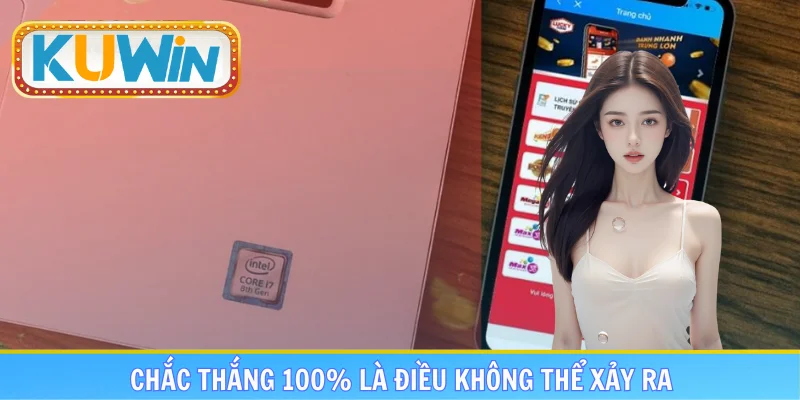 Chắc thắng 100% là điều không thể xảy ra