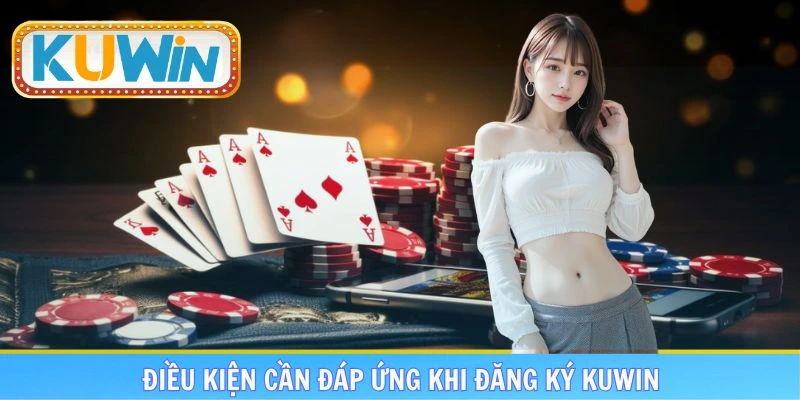 Điều kiện tuân thủ khi thực hiện đăng ký KUWIN