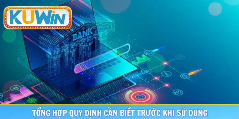 Tổng hợp quy định cần biết trước khi sử dụng