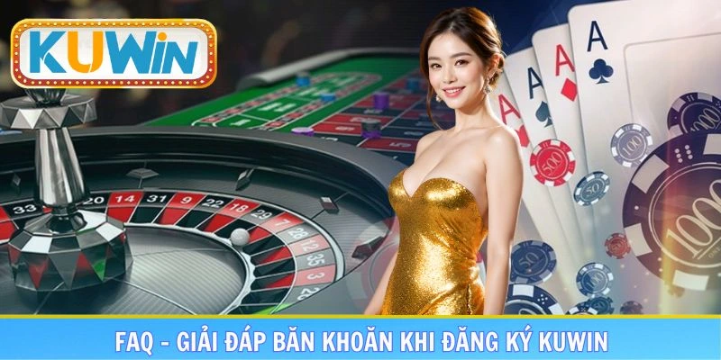 Câu hỏi thường gặp - FAQ khi mở tài khoản KUWIN