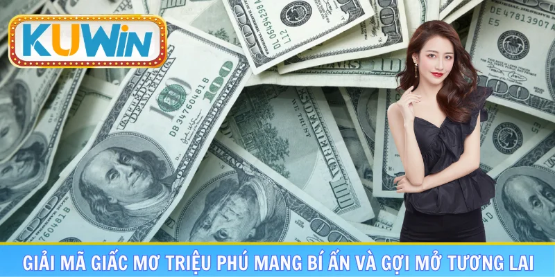 Giải mã giấc mơ triệu phú mang bí ẩn và gợi mở tương lai