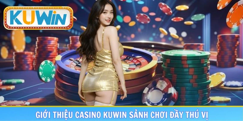 Giới thiệu chuyên mực giải trí casino KUWIN