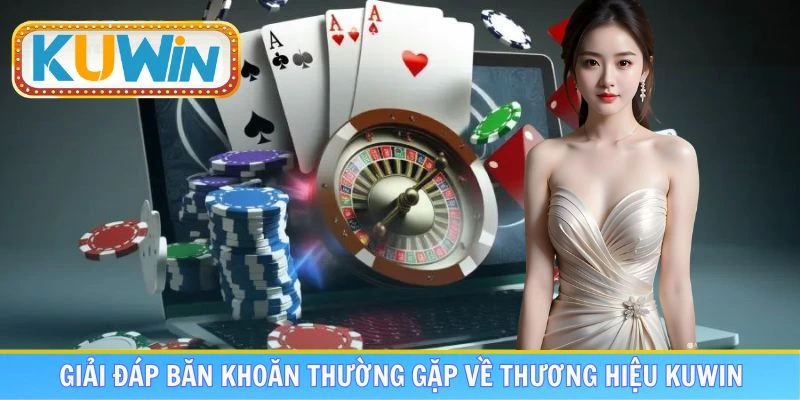Giải đáp băn khoăn thường gặp về thương hiệu KUWIN