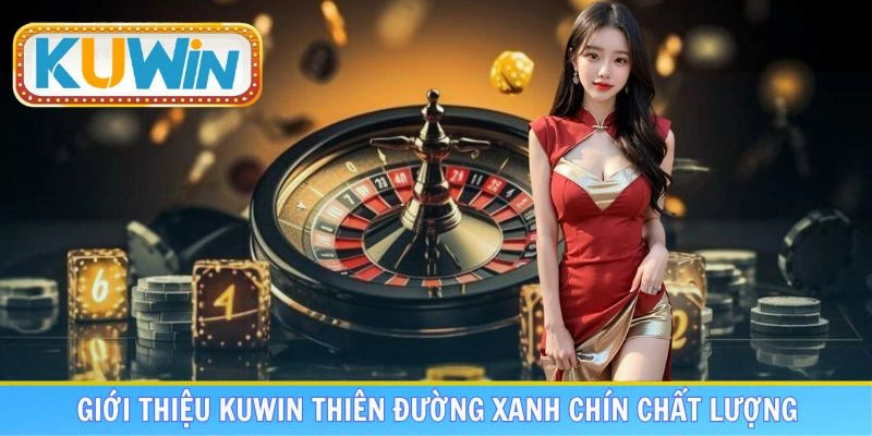 Giới thiệu KUWIN nền tảng giải trí uy tín chất lượng 