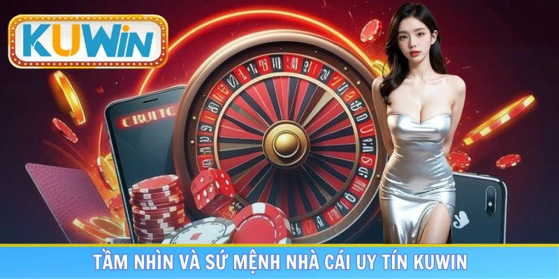 Tầm nhìn và sứ mệnh nhà cái uy tín KUWIN