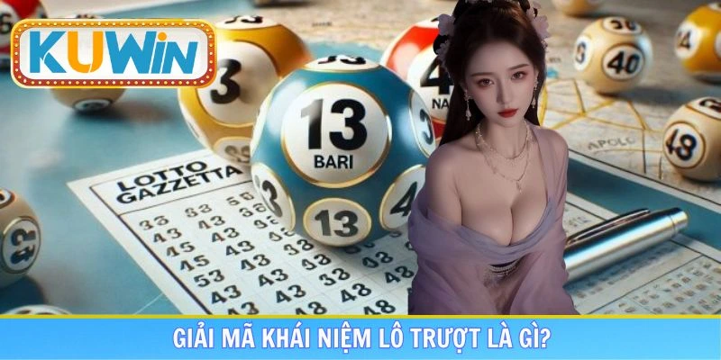 Đôi điều để hiểu hơn lô trượt là gì?