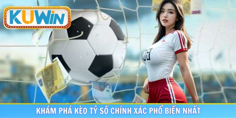 Hình thức cược bóng đá tỷ số chính xác phổ biến