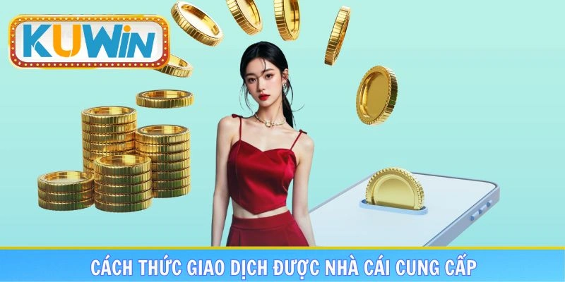 Các cách thức giao dịch được nhà cái cung cấp