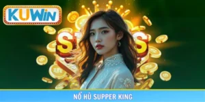 Nổ hũ supper king
