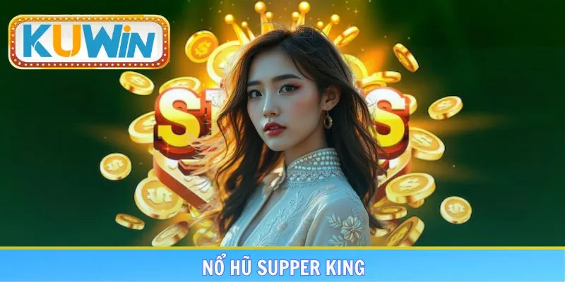 Nổ hũ supper king