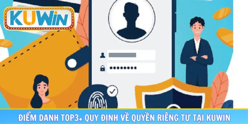 Điểm danh top3+ quy định về quyền riêng tư tại KUWIN