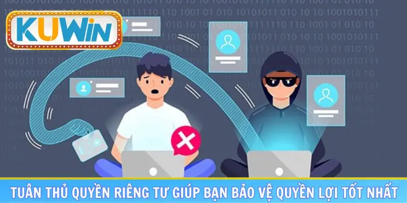 Tuân thủ quyền riêng tư giúp bạn bảo vệ quyền lợi tốt nhất