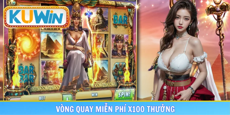 Vòng quay miễn phí x100 thưởng