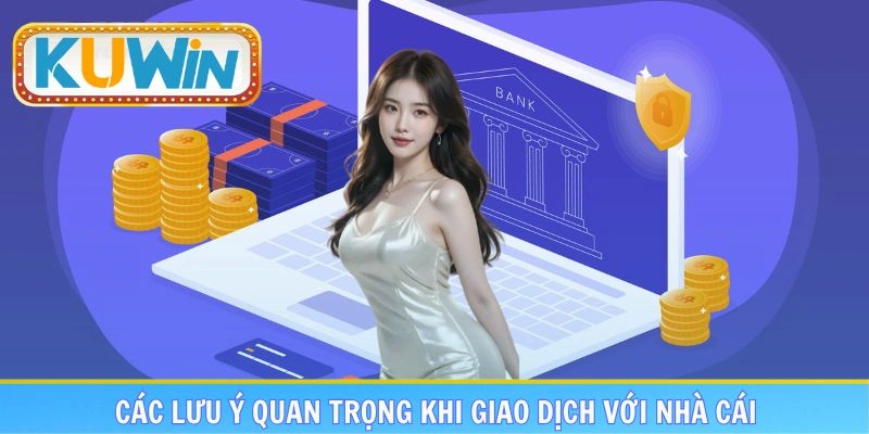 Lưu ý quan trọng hội viên cần nhớ ghi giao dịch với nhà cái