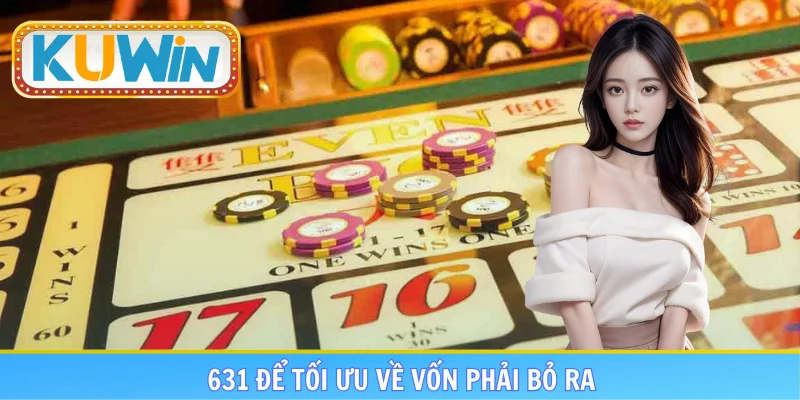 631 để tối ưu về vốn phải bỏ ra