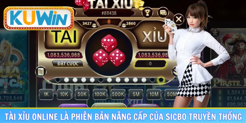 Tài Xỉu online là phiên bản nâng cấp của Sicbo truyền thống