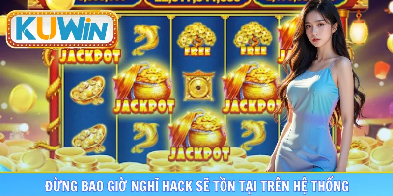 Đừng bao giờ nghĩ hack sẽ tồn tại trên hệ thống