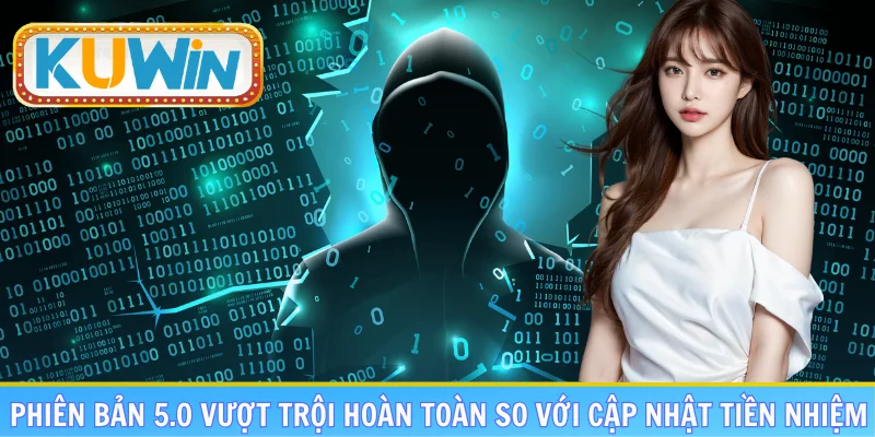 Phiên bản 5.0 vượt trội hoàn toàn so với cập nhật tiền nhiệm