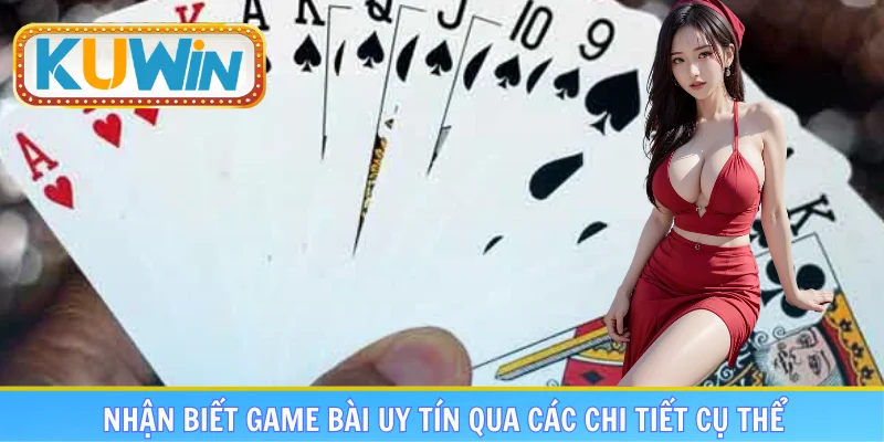 Nhận biết game bài uy tín qua các chi tiết cụ thể